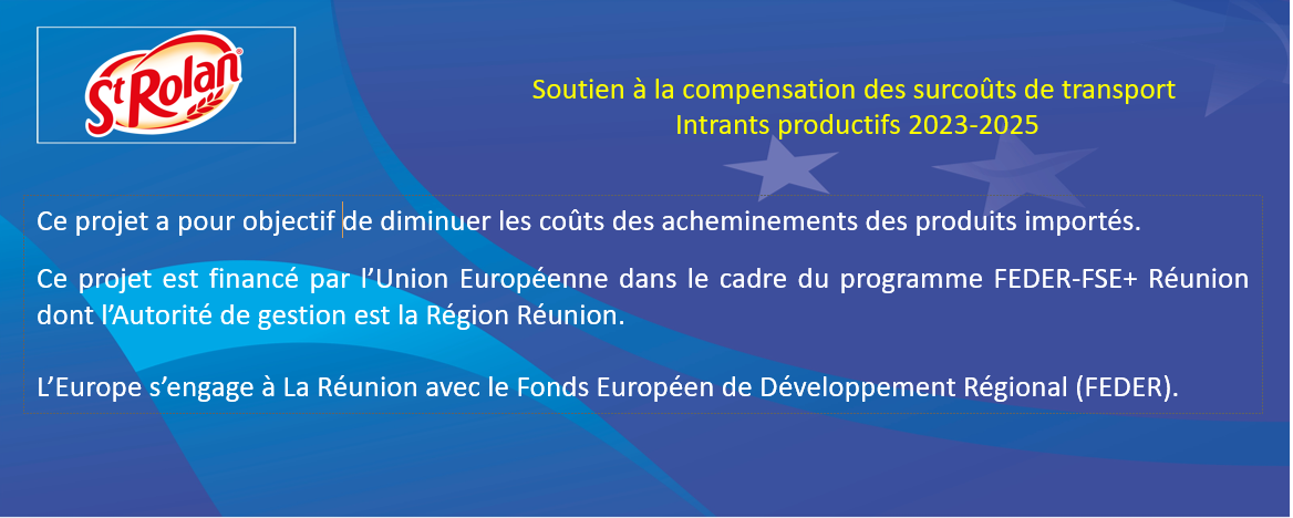 Soutien à la compensation des surcoûts de transport – Intrants productifs 2023-2025. Ce projet a pour objectif de diminuer les coûts des acheminements des produits importés. Ce projet est financé par l'Union européenne dans le cadre du programme FEDER-FSE+ Réunion dont l'Autorité de gestion est la Région Réunion.